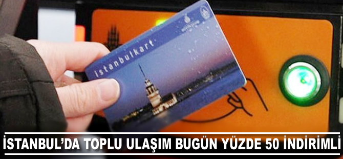 İstanbul'da toplu ulaşım bugün yüzde 50 indirimli