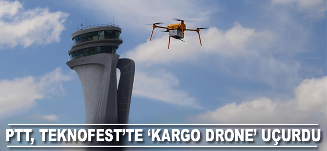 PTT, TEKNOFEST'te 'kargo drone' uçurdu