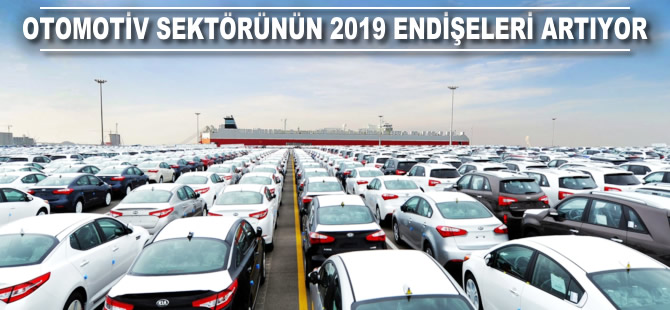 Otomotiv sektörünün 2019 endişeleri artıyor