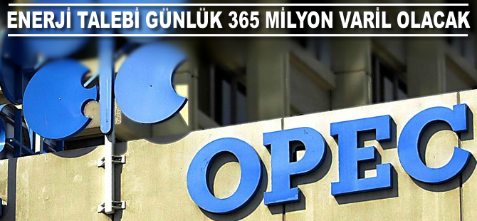 Enerji talebi 2040'da günlük 365 milyon varil olacak