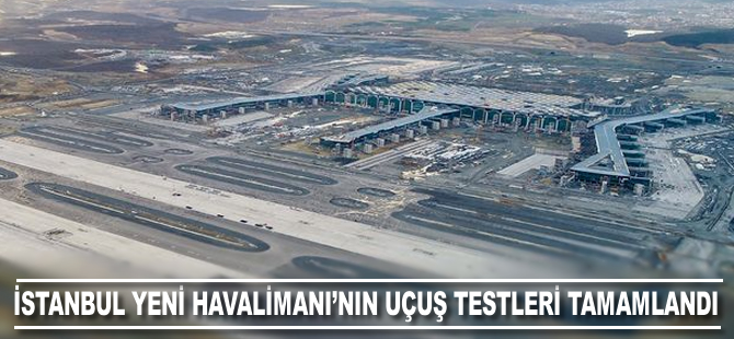 İstanbul Yeni Havalimanı'nın "uçuş testleri" tamamlandı