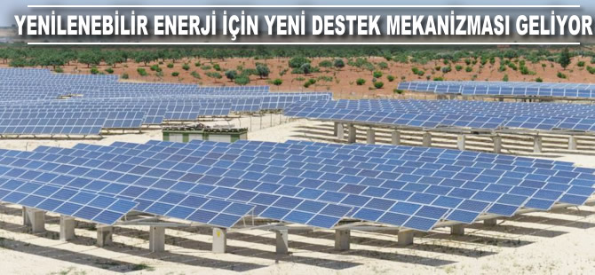 Yenilenebilir enerji için yeni destek mekanizması geliyor