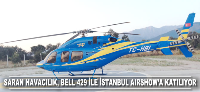 Saran Havacılık, Bell 429 ile İstanbul Airshow’a katılıyor