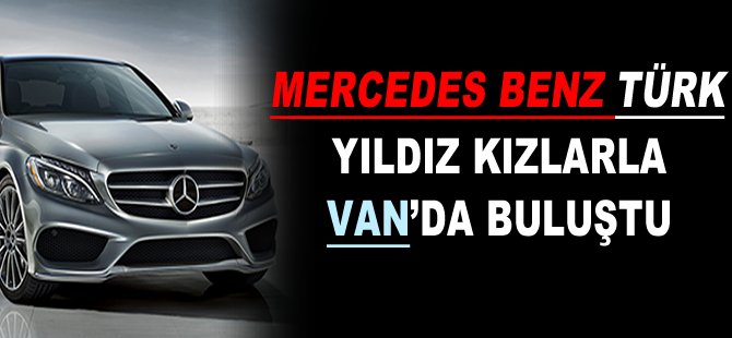 Mercedes-Benz Türk Van’daki yıldız kızlarıyla buluştu