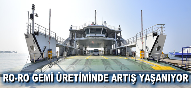 RO-RO Gemi üretiminde artış yaşanıyor