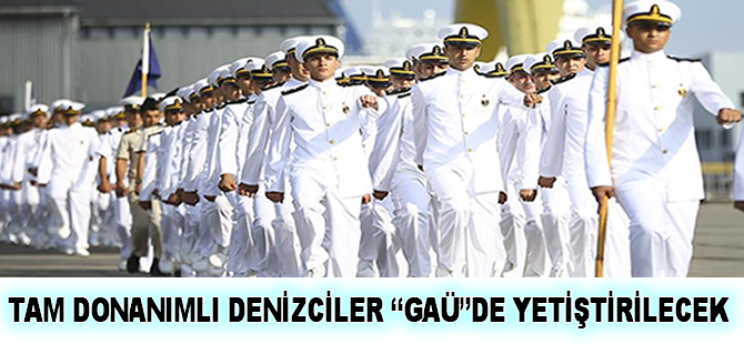 Tam donanımlı Denizciler "GAÜ"de yetiştirilecek