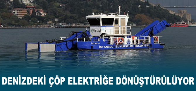 Denizdeki çöp elektriğe dönüştürülüyor