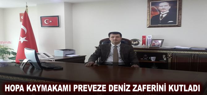 Hopa Kaymakamı Canpolat Preveze Deniz Zaferi Günü Mesajı Yayınladı