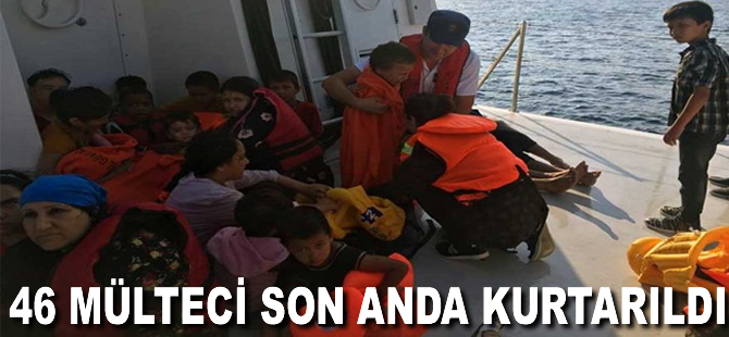 46 mülteci son anda kurtarıldı