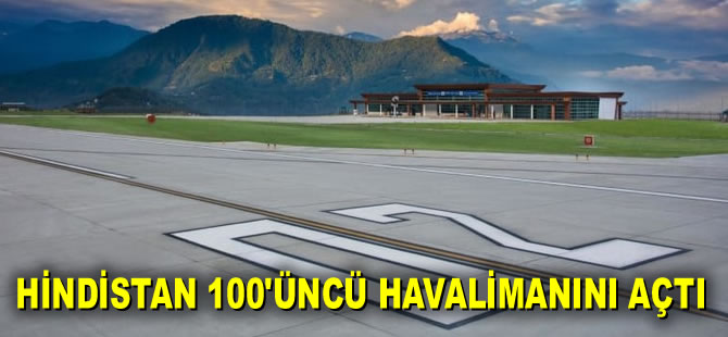 Hindistan’ 100'üncü havalimanını açtı