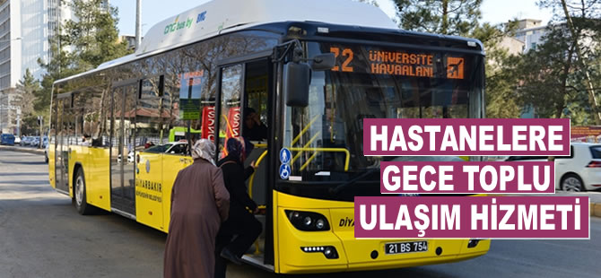 Diyarbakır’da hastanelere gece toplu ulaşım hizmeti