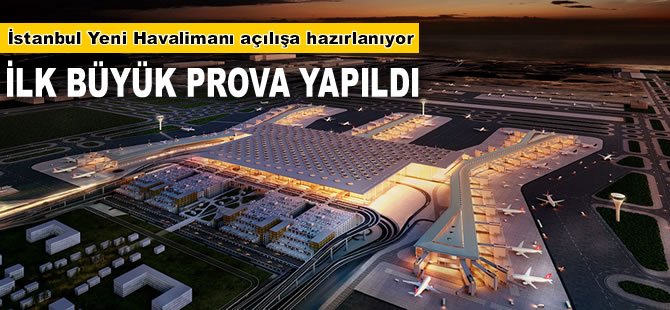 İstanbul Yeni Havalimanı'nda ilk büyük prova yapıldı