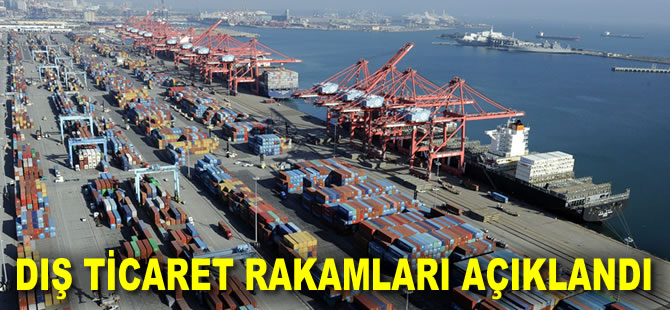 Dış ticaret rakamları açıklandı