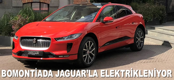 Bomontiada Jaguar’la elektrikleniyor