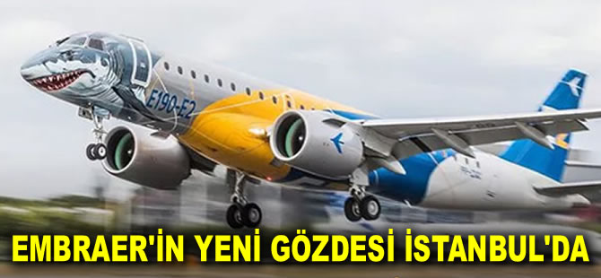 Embraer'in yeni gözdesi Türk şirketleri için İstanbul'da