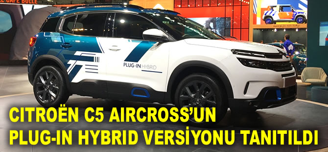 Citroën C5 Aircross’un Plug-In Hybrid Versiyonu Paris Otomobil Fuarı’nda tanıtıldı