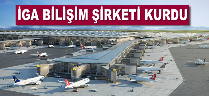 İGA Bilişim şirketi kurdu