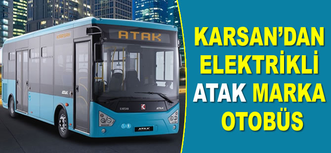 Karsan’dan elektrikli Atak marka otobüs