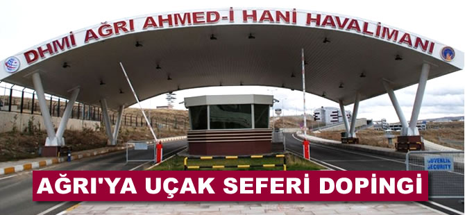 Ağrı'ya uçak seferi dopingi