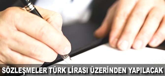 Sözleşmeler Türk Lirası üzerinden yapılacak