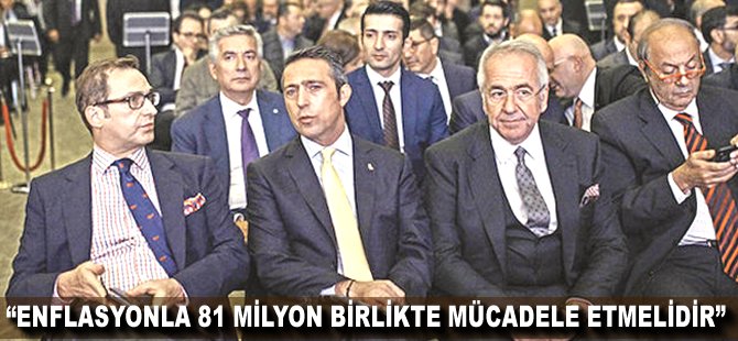 "Enflasyonla 81 milyon birlikte mücadele etmelidir"