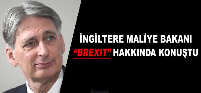 İngiltere Maliye Bakanı Brexit hakkında konuştu