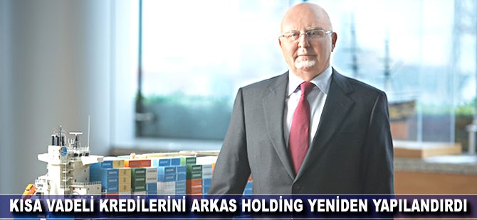 Kısa vadeli kredilerini Arkas Holding yeniden yapılandırdı