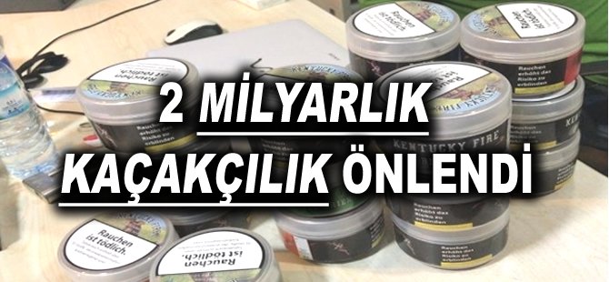 2 milyarlık kaçakçılık önlendi