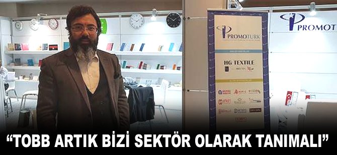 "TOBB artık bizi sektör olarak tanımalı"