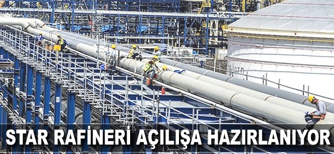 STAR Rafineri açılışa hazırlanıyor