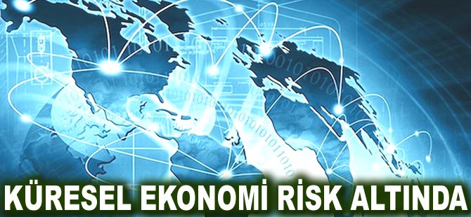 Küresel ekonomi risk altında