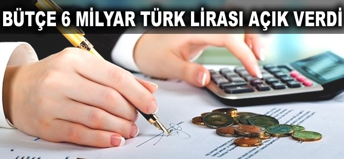 Bütçe 6 milyar Türk Lirası açık verdi