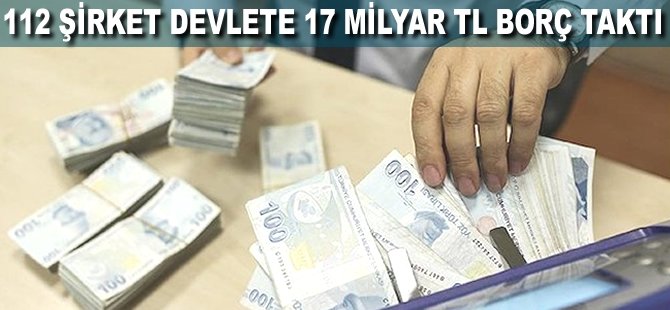 112 şirket Devlete 17 milyar TL borç taktı