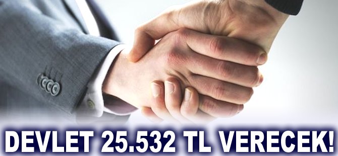 Devlet 25.532 TL verecek!