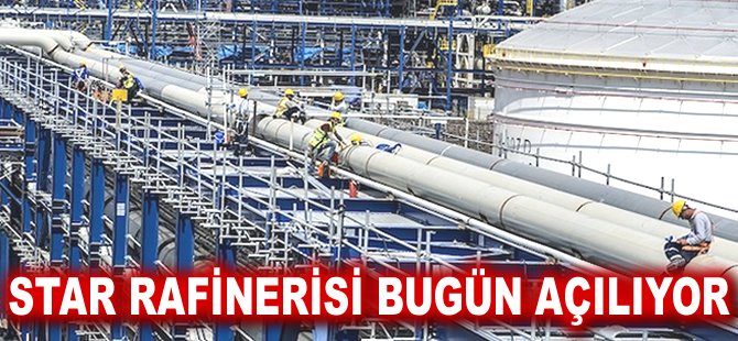 STAR Rafinerisi bugün açılıyor