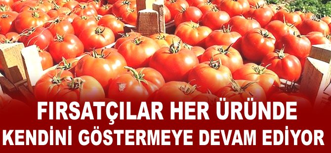 Fırsatçılar her üründe kendini göstermeye devam ediyor