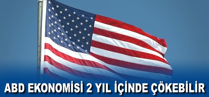 ABD Ekonomisi 2 yıl içinde çökebilir