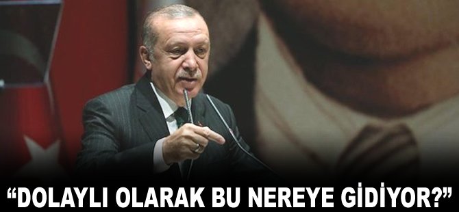 "Dolaylı olarak bu nereye gidiyor?"