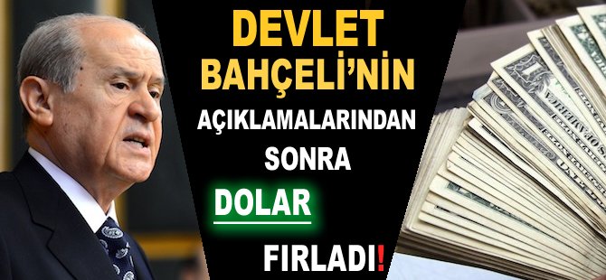 Devlet Bahçeli'nin açıklamalarından sonra Dolar fırladı