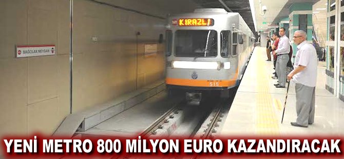 Yeni metro 800 milyon Euro kazandıracak