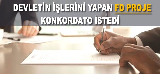 Devletin işlerini yapan FD Proje konkordato istedi