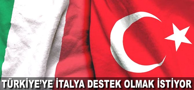 Türkiye'ye İtalya destek olmak istiyor