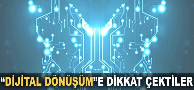 "Dijital Dönüşüm"e dikkat çektiler