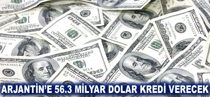 Arjantin'e 56.3 milyar Dolar kredi verecek