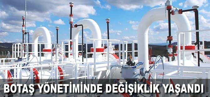 BOTAŞ yönetiminde değişiklik yaşandı