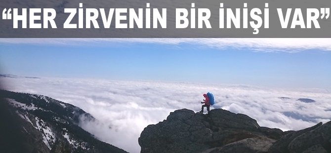 "Her zirvenin bir inişi var"