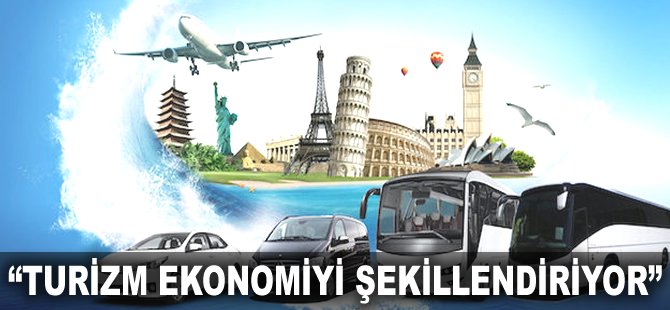 "Turizm ekonomiyi şekillendiriyor"