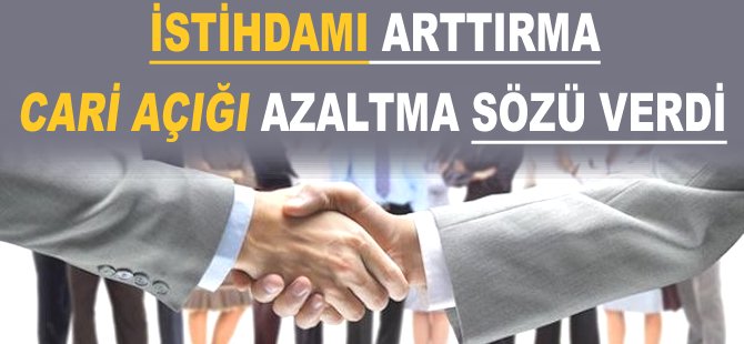 İstihdamı arttırma cari açığı azaltma sözü verdi