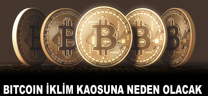 Bitcoin iklim kaosuna neden olacak