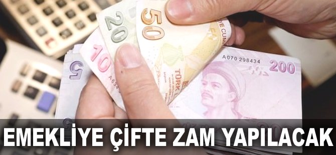 Emekliye çifte zam yapılacak